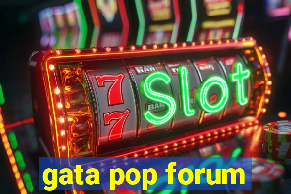 gata pop forum